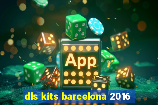 dls kits barcelona 2016